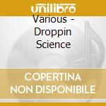 Various - Droppin Science cd