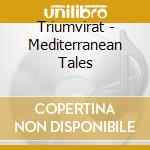Triumvirat - Mediterranean Tales cd musicale di Triumvirat