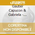 Gautier Capucon & Gabriela - Rapsodies cd musicale