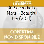 30 Seconds To Mars - Beautiful Lie (2 Cd) cd