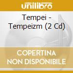 Tempei - Tempeizm (2 Cd) cd musicale di Tempei