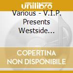 Various - V.I.P. Presents Westside Cruisin' cd musicale di Various