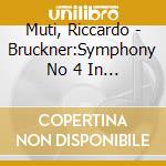 Muti, Riccardo - Bruckner:Symphony No 4 In E Flat'Romantic' cd