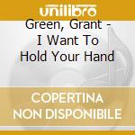 Green, Grant - I Want To Hold Your Hand cd