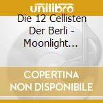 Die 12 Cellisten Der Berli - Moonlight Serenade cd