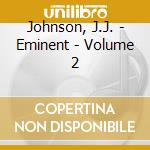 Johnson, J.J. - Eminent - Volume 2 cd