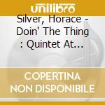 Silver, Horace - Doin' The Thing : Quintet At The Village Gate cd