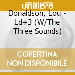 Donaldson, Lou - Ld+3 (W/The Three Sounds) cd