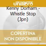 Kenny Dorham - Whistle Stop (Jpn) cd