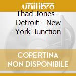 Thad Jones - Detroit - New York Junction cd musicale di Thad Jones
