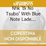 Nhk 'Bi No Tsubo' With Blue Note Lade Collection / Various cd
