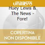 Huey Lewis & The News - Fore! cd