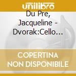 Du Pre, Jacqueline - Dvorak:Cello Concerto cd