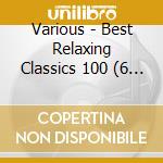 Various - Best Relaxing Classics 100 (6 Cd) cd