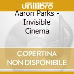 Aaron Parks - Invisible Cinema cd musicale di Aaron Parks