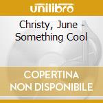 Christy, June - Something Cool cd