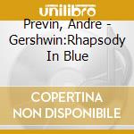 Previn, Andre - Gershwin:Rhapsody In Blue cd