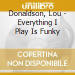 Donaldson, Lou - Everything I Play Is Funky cd