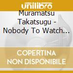 Muramatsu Takatsugu - Nobody To Watch Over Me / O.S.T. cd