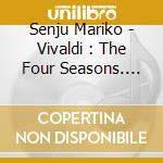 Senju Mariko - Vivaldi : The Four Seasons. Op.8 No.1-4 cd