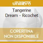 Tangerine Dream - Ricochet cd
