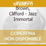 Brown, Clifford - Jazz Immortal cd