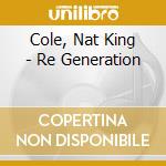 Cole, Nat King - Re Generation cd