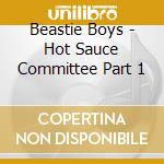 Beastie Boys - Hot Sauce Committee Part 1 cd musicale di Beastie Boys