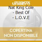 Nat King Cole - Best Of - L.O.V.E cd