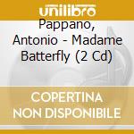 Pappano, Antonio - Madame Batterfly (2 Cd) cd