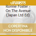Ronnie Foster - On The Avenue (Japan Ltd Ed) cd musicale di Ronnie Foster
