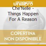 Che'Nelle - Things Happen For A Reason cd