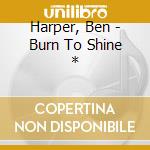 Harper, Ben - Burn To Shine * cd