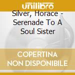 Silver, Horace - Serenade To A Soul Sister cd