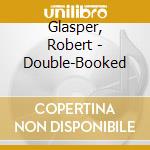 Glasper, Robert - Double-Booked cd musicale di Glasper, Robert