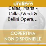 Callas, Maria - Callas/Verdi & Bellini Opera Arias cd musicale