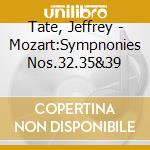Tate, Jeffrey - Mozart:Sympnonies Nos.32.35&39 cd musicale