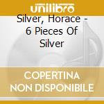 Silver, Horace - 6 Pieces Of Silver cd