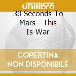 30 Seconds To Mars - This Is War cd