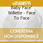 Baby Face' Willette - Face To Face cd