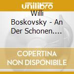Willi Boskovsky - An Der Schonen. Blauen Donau (2 Cd) cd musicale