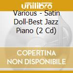 Various - Satin Doll-Best Jazz Piano (2 Cd) cd