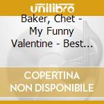 Baker, Chet - My Funny Valentine - Best Of (2 Cd) cd