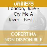 London, Julie - Cry Me A River - Best Of cd