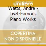 Watts, Andre - Liszt:Famous Piano Works cd