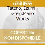 Tateno, Izumi - Greig:Piano Works cd