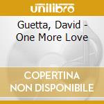 Guetta, David - One More Love cd musicale