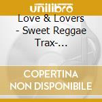 Love & Lovers - Sweet Reggae Trax- Dancehall Lovers Presents / Various cd musicale di Love & Lovers