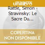 Rattle, Simon - Stravinsky: Le Sacre Du Printemps cd