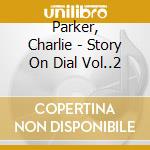 Parker, Charlie - Story On Dial Vol..2 cd